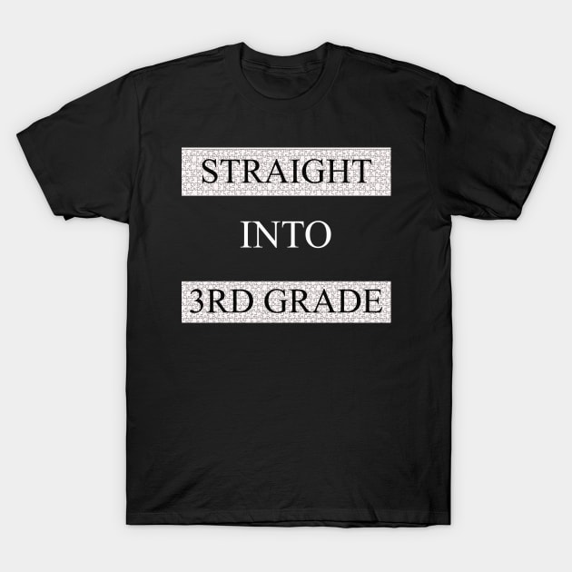 Straight Into 3rd Grade T-Shirt Back To School Gift Shirt for male T-Shirt by CREATIVITY88